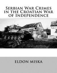 bokomslag Serbian War Crimes in the Croatian War of Independence