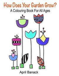 bokomslag How Does Your Garden Grow?: a colouring book for all ages