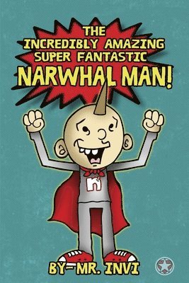 bokomslag The Incredibly Amazing super narwhal man