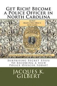 bokomslag Get Rich! Become a Police Officer in North Carolina: Surprising Secret Steps to becoming a rich Police Officer today!