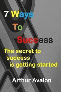 bokomslag 7 Ways To Success: The secret to success is getting started