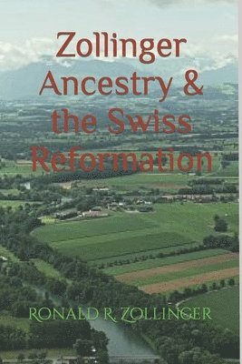 Ronald R. Zollinger - Zollinger Ancestry & the Swiss Reformation, Häftad