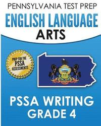 bokomslag PENNSYLVANIA TEST PREP English Language Arts PSSA Writing Grade 4: Covers the Pennsylvania Core Standards