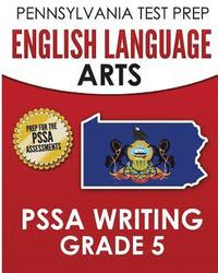 bokomslag PENNSYLVANIA TEST PREP English Language Arts PSSA Writing Grade 5: Covers the Pennsylvania Core Standards