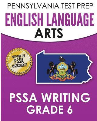 bokomslag PENNSYLVANIA TEST PREP English Language Arts PSSA Writing Grade 6: Covers the Pennsylvania Core Standards