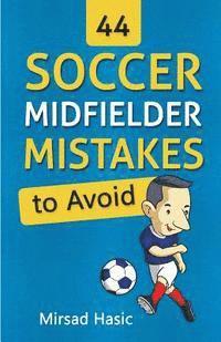 bokomslag 44 Soccer Midfielder Mistakes to Avoid