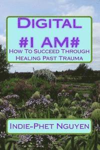 bokomslag Digital #I AM#: How To Succeed Through Healing Past Trauma