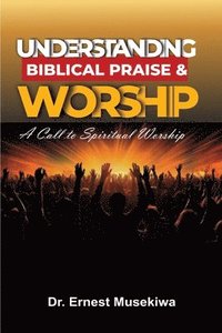 bokomslag Understanding Biblical Praise and Worship