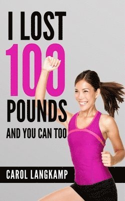 I Lost 100 Pounds And You Can Too! 1