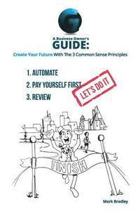 bokomslag A Business Owner's Guide: Create Your Future With The 3 Common Sense Principles