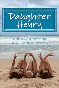 Daughter Henry: The True Story of a Russian Exchange Student to the Island of Kauai 1