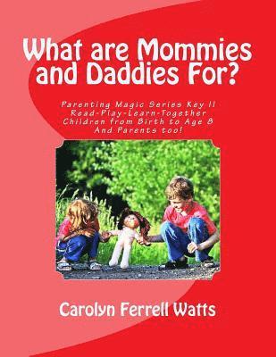 What are Mommies and Daddies For?: Read-Play-Learn-Together, Children from Birth to Age 8 1