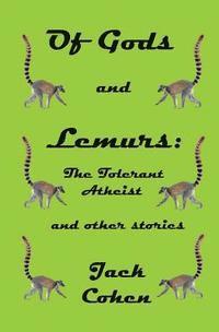 bokomslag Of Gods and Lemurs: The Tolerant Atheist and other stories