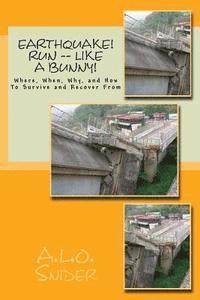 bokomslag EARTHQUAKE! Run -- Like a Bunny!: Where, When, Why, and How To Survive and Recover From