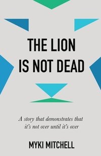bokomslag The Lion Is Not Dead