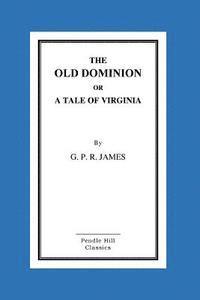 bokomslag The Old Dominion or a Tale of Virginia