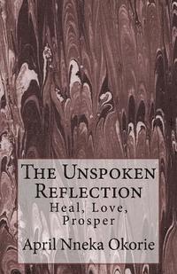 bokomslag The Unspoken Reflection: : Heal, Love, Prosper