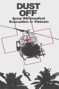 bokomslag Dust Off: Army Aeromedical Evacuation in Vietnam