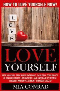 bokomslag Love Yourself: How To Love Yourself NOW! Stop Hurting, Stop Being Insecure, Gain Self Confidence, Begin Building Relationships, And I