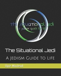bokomslag The Situational Jedi: A Jediism Guide for Life