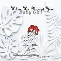 Mandy Nachampassack-Maloney - When We Named You, Baby Girl, Häftad