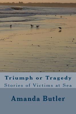 Amanda Butler - Triumph or Tragedy: Stories of Victims at Sea, Häftad