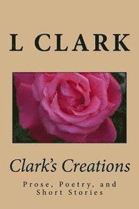 bokomslag Clark's Creations: Muse's, Poetry, and Short Stories