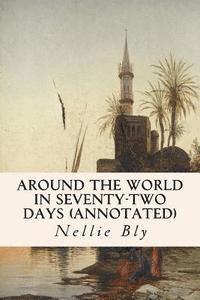 Around the World in Seventy-Two Days (annotated) 1