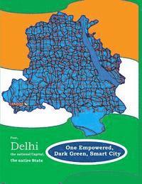 bokomslag First, Delhi the National Capital, the entire State, One Empowered, Dark Green, Smart City: & Later, India, the entire Nation