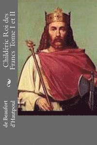 bokomslag Childeric Roi des Francs Tome I et II