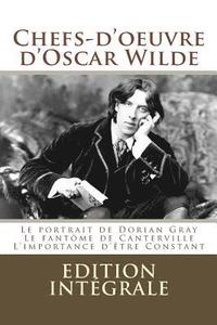 bokomslag Chefs-d'oeuvre d'Oscar Wilde: (Le portrait de Dorian Gray, Le fantôme de Canterville, L'importance d'être Constant)