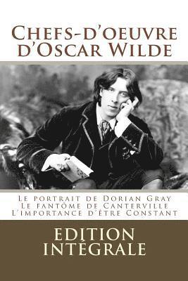 Chefs-d'oeuvre d'Oscar Wilde: (Le portrait de Dorian Gray, Le fantôme de Canterville, L'importance d'être Constant) 1