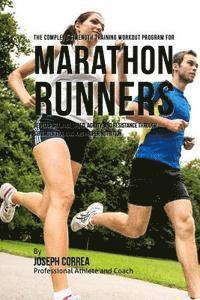 The Complete Strength Training Workout Program for Marathon Runners: Develop stamina, speed, agility, and resistance through strength training and pro