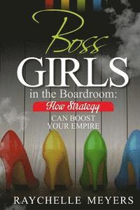 bokomslag Boss Girls in the Boardroom: How Strategy Can Boost Your Empire