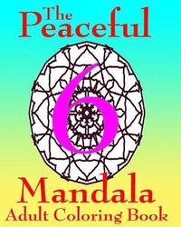 bokomslag The Peaceful Mandala Adult Coloring Book No. 6: A Fun And Relaxing Coloring Book For Grown Ups