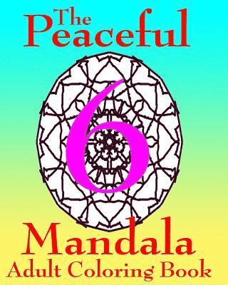 bokomslag The Peaceful Mandala Adult Coloring Book No. 6: A Fun And Relaxing Coloring Book For Grown Ups