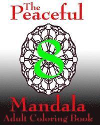 The Peaceful Mandala Adult Coloring Book No. 8: A Fun And Relaxing Coloring Book For Adults And Kids 1