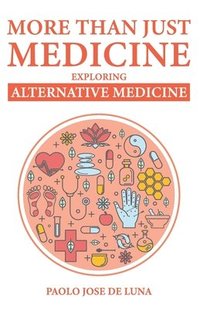 bokomslag More Than Just Medicine: Exploring Alternative Medicine