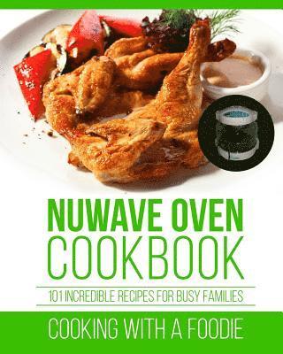 bokomslag Nuwave Oven Cookbook: 101 Incredible Recipes For Busy Families