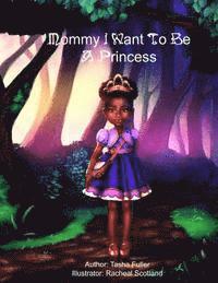 Racheal Scotland, Tasha Fuller - Mommy I Want to be a Princess, Häftad