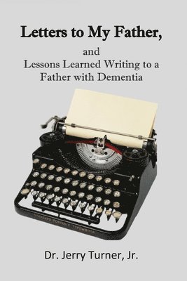 bokomslag Letters to My Father,: and Lessons Learned Writing to a Father with Dementia