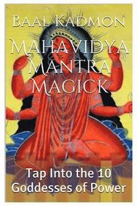 bokomslag Mahavidya Mantra Magick: Tap Into the 10 Goddesses of Power
