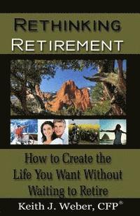 bokomslag Rethinking Retirement: How to Create the Life You Want Without Waiting to Retire