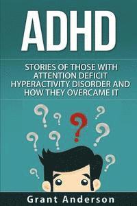 bokomslag ADHD: Stories Of Those With Attention Deficit Hyperactivity Disorder And How They Overcame It