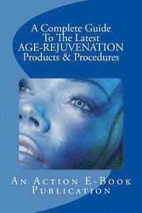 bokomslag A Complete Guide To The Latest AGE-REJUVENATION Products