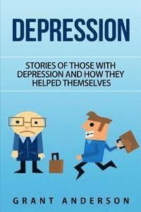 Depression: Stories of Those With Depression and How They Helped Themselves 1