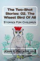 bokomslag The Two-Shot Stories: 02. The Wisest Bird Of All