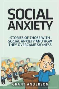 bokomslag Social Anxiety: Stories Of Those With Social Anxiety And How They Overcame Shyness