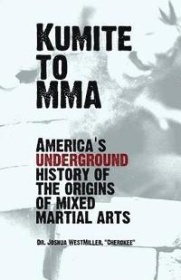 bokomslag Kumite To MMA: America's underground history of the origins of mixed martial arts