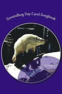 bokomslag Groundhog Day Carol Songbook: Songs to Sing, Waiting for Spring